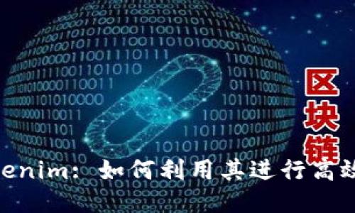 : Tokenim: 如何利用其进行高效挖矿