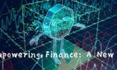 Title: Blockchain Technology Empowering Finance: A New Era o